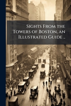 Paperback Sights From the Towers of Boston, an Illustrated Guide .. Book