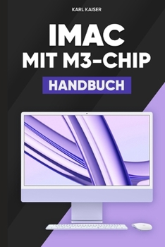 iMac Mit M3-Chip Handbuch: Einfaches Benutzerhandbuch für den Umgang mit dem M3 iMac