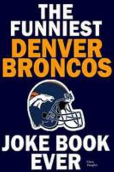 Paperback The Funniest Denver Broncos Joke Book Ever Book