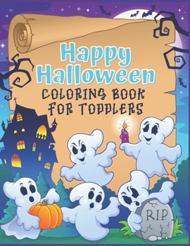 Paperback Happy Halloween Coloring Book for Toddlers: A cute coloring book gift for toddlers, pre schoolers and Kindergarten kids with cute large illustrations Book