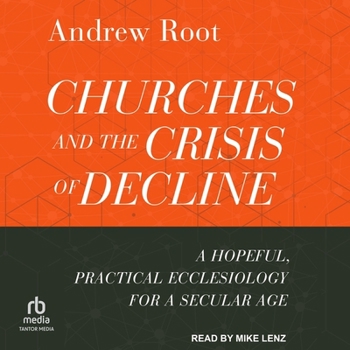 MP3 CD Churches and the Crisis of Decline: A Hopeful, Practical Ecclesiology for a Secular Age Book