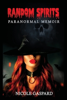 Random Spirits: Paranormal Memoir