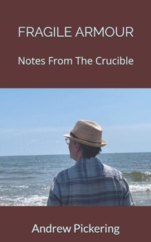 Fragile Armour: Notes From The Crucible