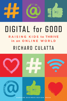 Hardcover Digital for Good: Raising Kids to Thrive in an Online World Book