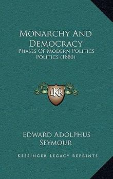 Hardcover Monarchy And Democracy: Phases Of Modern Politics Politics (1880) Book