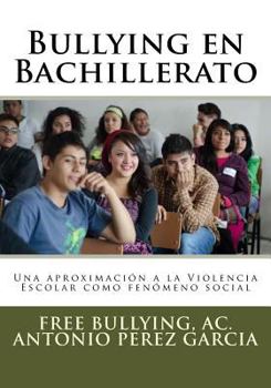 Paperback Bullying en Bachillerato: Una Aproximacion a la Violencia Escolar como Fenomeno Social. [Spanish] Book