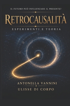 Paperback Retrocausalità: esperimenti e teoria [Italian] Book