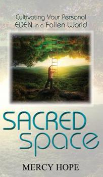 Hardcover Sacred Space: Cultivating Your Personal Eden in a Fallen World Book