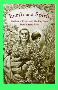 Paperback Earth and Spirit: Medicinal Plants and Healing Lore from Puerto Rico Book