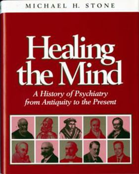 Hardcover Healing the Mind: A History of Psychiatry from Antiquity to the Present Book