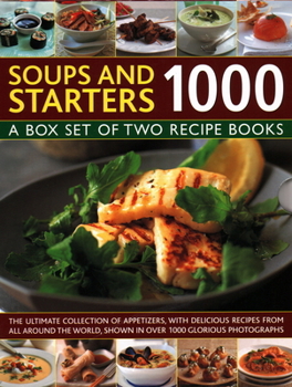 Hardcover Soups & Starters 1000: A Box Set of Two Recipe Books: The Ultimate Collection of Appetizers, with Delicious Recipes from All Around the World Book