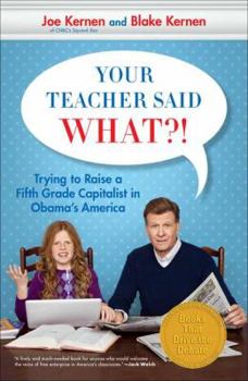 Paperback Your Teacher Said What?!: Trying to Raise a Fifth Grade Capitalist in Obama's America Book