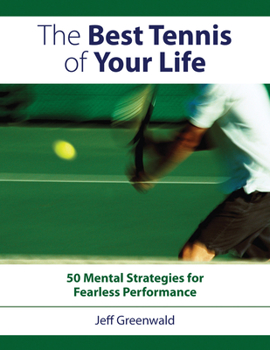 Paperback The Best Tennis of Your Life: 50 Mental Strategies for Fearless Performance Book