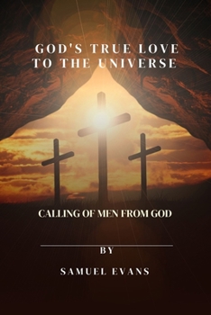 Paperback God's True love to the universe: Calling of men from God Book