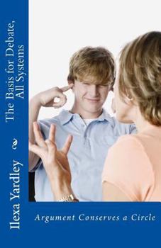 Paperback The Basis for Debate, All Systems: Argument Conserves a Circle Book