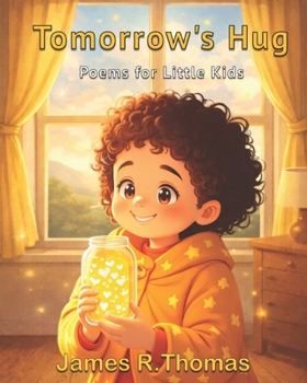 Tomorrow's Hug: POEMS FOR LITTLE KIDS (Growing Through Poems: Poems and Pictures Series)