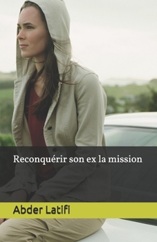 Paperback Reconquérir son ex la mission [French] Book