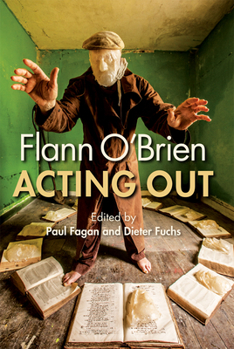 Hardcover Flann O'Brien: Acting Out Book