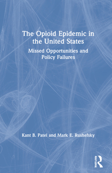 Hardcover The Opioid Epidemic in the United States: Missed Opportunities and Policy Failures Book