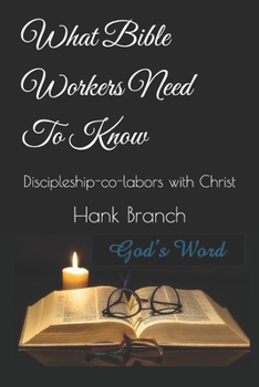 Paperback What Bible Workers Need To Know: Discipleship-co-labors with Christ Book