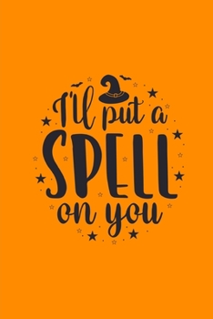 Paperback I'll Put a Spell On You: (A Joy Note Notebook) Journal, Diary, Notebook, Notepad, Organizer, Planner - Lined Paper, 110 Pages, 6 x 9 Inches in Book