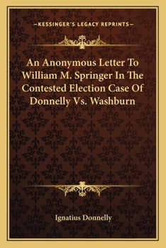 An Anonymous Letter To William M. Springer In The Contested Election Case Of Donnelly Vs. Washburn