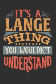 It's A Lange Thing You Wouldn't Understand: Want To Create An Emotional Moment For A Lange Family Member ? Show The Lange's You Care With This ... Surname Planner Calendar Notebook Journal