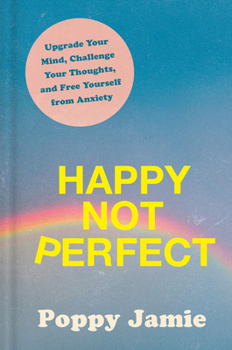 Hardcover Happy Not Perfect: Upgrade Your Mind, Challenge Your Thoughts, and Free Yourself from Anxiety Book