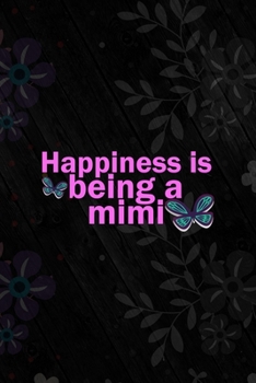 Happiness Is Being A Mimi: All Purpose 6x9 Blank Lined Notebook Journal Way Better Than A Card Trendy Unique Gift Vintage Flowers and Wood Gandparents