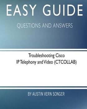 Paperback Easy Guide: Troubleshooting Cisco IP Telephony and Video: Questions and Answers Book