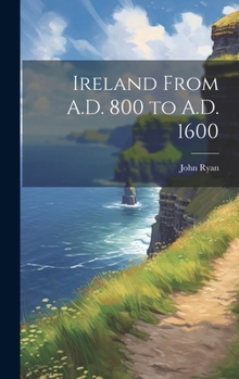 Hardcover Ireland From A.D. 800 to A.D. 1600 Book