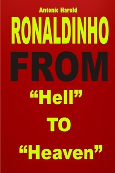 Paperback Ronaldinho: From "Hell" To "Heaven" Book