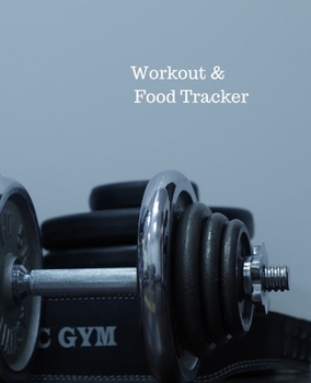Workout & Food Tracker: Daily Workout & Food Journal / Notebook / Diary, 90 Day 190 pages Daily Exercise Meal Progress Tracker For a Better You with a dumbell set and weight plates.