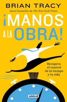 Paperback ¡Manos a la Obra!: Recupera El Control de Tu Tiempo Y Tu Vida / Get It Done Now [Spanish] Book