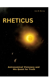 Hardcover Rheticus: Astronomical Visionary and His Quest for Truth Book