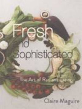 Paperback Fresh and Sophisticated: the Art of Radiant Eating Book