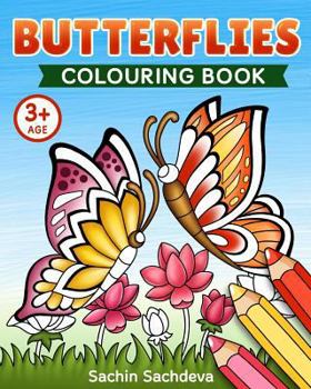 Butterflies Colouring Book: Beautiful World of Magical Butterfly and Flowers Coloring Book for Kids and Preschoolers (Ages 3-5)