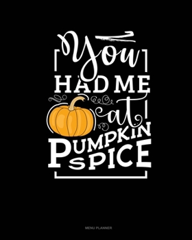 Paperback You Had Me At Pumpkin Spice: Menu Planner Book