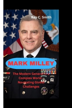 Paperback Mark Milley: The Modern General in a Complex World-Navigating Global Challenges Book