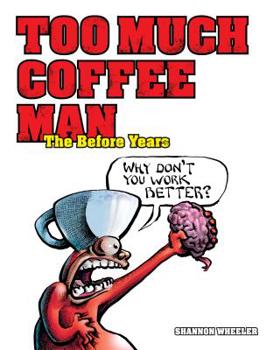 Too Much Coffee Man: The Before Years - Book #0 of the Too Much Coffee Man