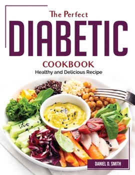 Paperback The Perfect Diabetic Cookbook: Healthy and Delicious Recipe Book