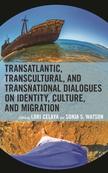 Hardcover Transatlantic, Transcultural, and Transnational Dialogues on Identity, Culture, and Migration Book