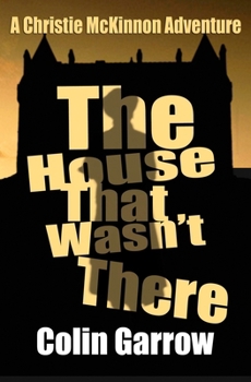 The House That Wasn't There - Book #2 of the Christie McKinnon Adventures