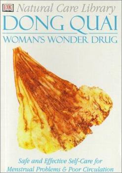 Don Quai: Woman's Wonder Drug--Safe and Effective Self-Care for Menstrual Problems & Poor Circulation (Natural Care Library) - Book  of the Natural Care Library