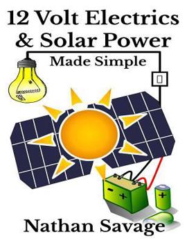 Paperback 12 Volt Electrics & Solar Power Made Simple: 12 Volt DIY Off Grid Solar Power Made Simple Book