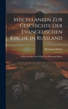 Hardcover Miscellaneen Zur Geschichte Der Evangelischen Kirche in Russland: Nebst Lasciana Neue Folge Von Hermann Dalton [German] Book