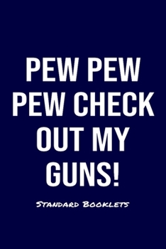 Pew Pew Pew Check Out My Guns! Standard Booklets: A softcover fitness tracker to record four days worth of exercise plus cardio.