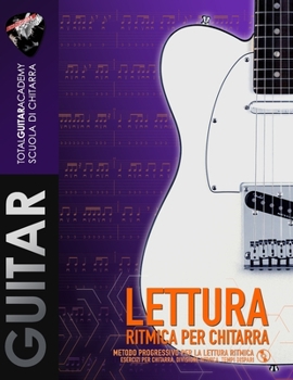 Lettura Ritmica per Chitarra: Metodo progressivo per la lettura ritmica (Guitar Utilities)