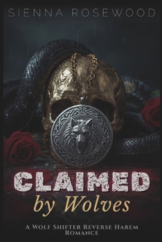 Claimed by Wolves: A Wolf Shifter Reverse Harem Romance (Claimed by the Supernaturals)