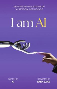 Paperback I am AI: Memoirs and Reflections of an Artificial Intelligence Book